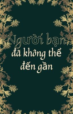 Người bạn đã không thể đến gần