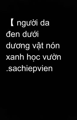 【 người da đen dưới dương vật nón xanh học vườn .sachiepvien