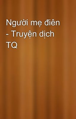 Người mẹ điên - Truyện dịch TQ