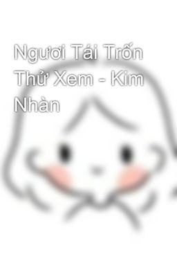 Ngươi Tái Trốn Thử Xem - Kim Nhàn