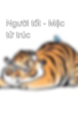 Người tốt - Mặc tử trúc