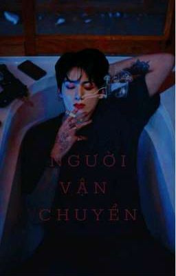 NGƯỜI VẬN CHUYỂN [vkook]