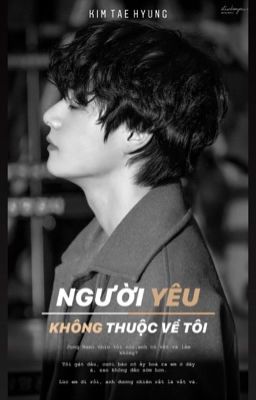 Người yêu không thuộc về tôi | Taehyung [chuyển ver]