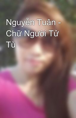 Nguyễn Tuân - Chữ Người Tử Tù