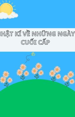 NHẬT KÍ VỀ NHỮNG NGÀY CUỐI CẤP