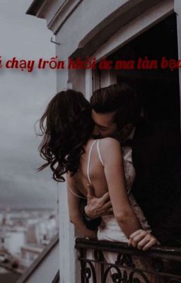 Nhật ký chạy trốn khỏi ác ma tàn bạo[18+]