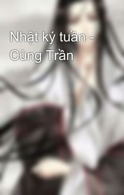 Nhật ký tuần - Cùng Trần