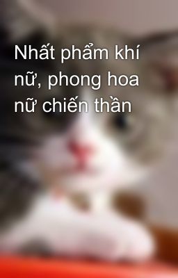 Nhất phẩm khí nữ, phong hoa nữ chiến thần