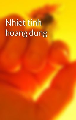 Nhiet tinh hoang dung