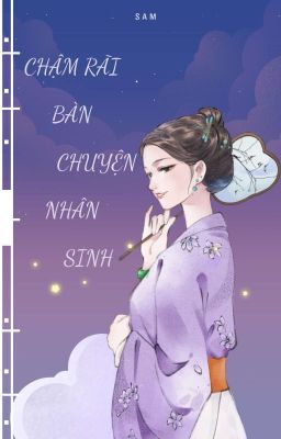 [ Nhiều Thế Giới ] Chậm Rãi Bàn Chuyện Nhân Sinh     