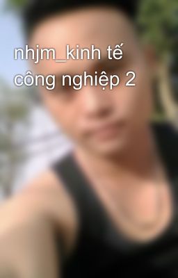 nhjm_kinh tế công nghiệp 2