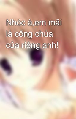 Nhóc à,em mãi là công chúa của riêng anh!