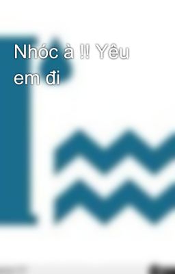 Nhóc à !! Yêu em đi