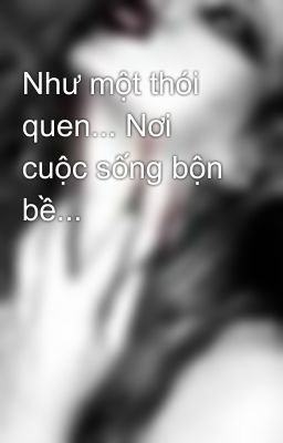 Như một thói quen... Nơi cuộc sống bộn bề...