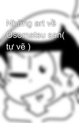 Những art về Osomatsu san( tự vẽ ) 