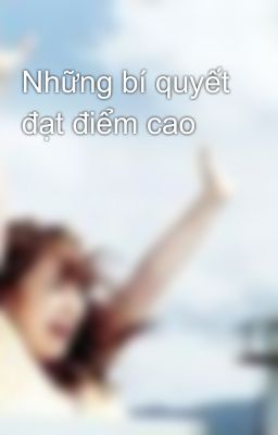 Những bí quyết đạt điểm cao