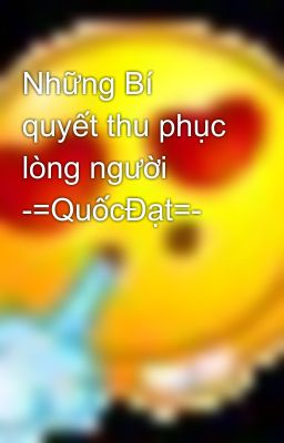 Những Bí quyết thu phục lòng người -=QuốcĐạt=-