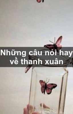 Những câu nói hay về tuổi thanh xuân