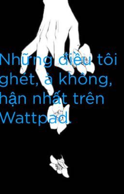 Những điều tôi căm ghét trên watt