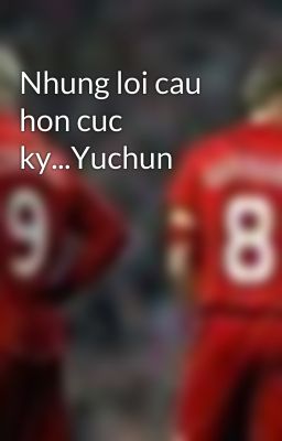 Nhung loi cau hon cuc ky...Yuchun