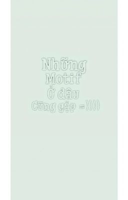 Những Motif ở đâu cũng gặp =)))))