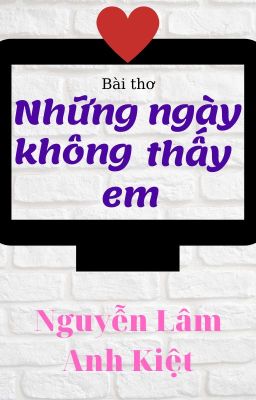 NHỮNG NGÀY KHÔNG THẤY EM | The Days Don't See You