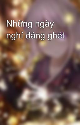 Những ngày nghỉ đáng ghét