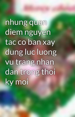 nhung quan diem nguyen tac co ban xay dung luc luong vu trang nhan dan trong thoi ky moi