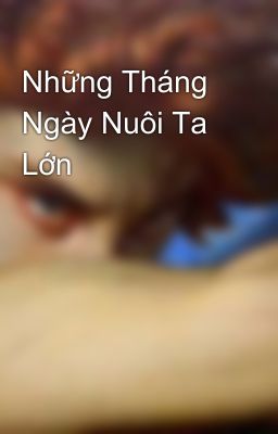 Những Tháng Ngày Nuôi Ta Lớn