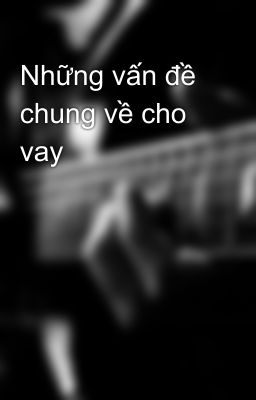 Những vấn đề chung về cho vay