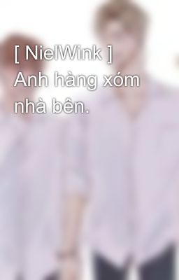 [ NielWink ] Anh hàng xóm nhà bên.