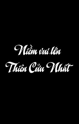 Niềm vui lớn - Thiên Cửu Nhất