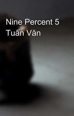 Nine Percent 5 Tuấn Văn 