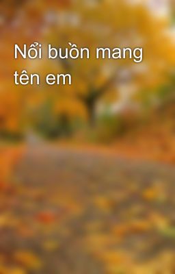 Nổi buồn mang tên em