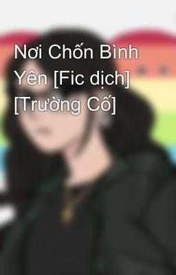 Nơi Chốn Bình Yên [Fic dịch] [Trường Cố]