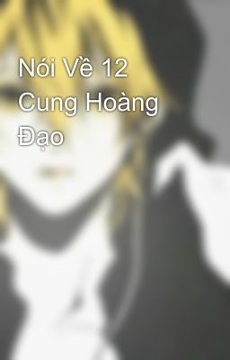 Nói Về 12 Cung Hoàng Đạo