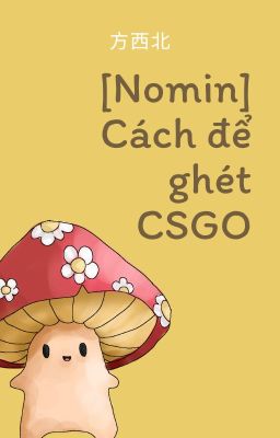 [NOMIN | Edit] [OneShot] Cách để ghét CSGO