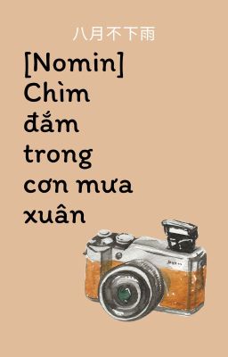 [NOMIN | Edit] [ShortFic] Chìm đắm trong cơn mưa xuân