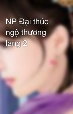 NP Đại thúc ngộ thượng lang 2