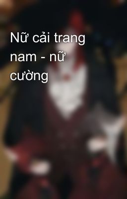 Nữ cải trang nam - nữ cường 