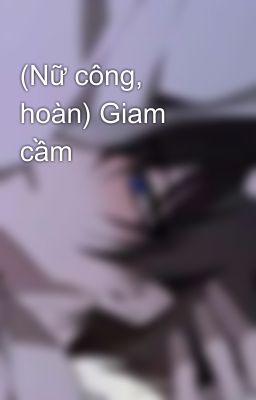 (Nữ công, hoàn) Giam cầm