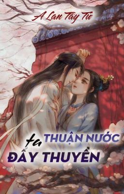 [Nữ phụ văn] Thuận nước ta đẩy thuyền - T/g A Lan Tây Tử