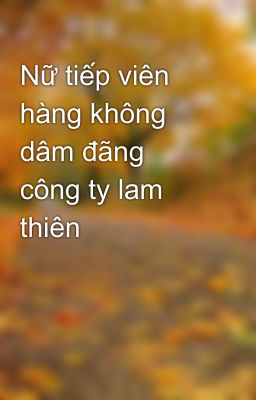 Nữ tiếp viên hàng không dâm đãng công ty lam thiên