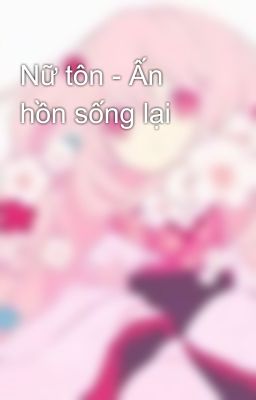 Nữ tôn - Ấn hồn sống lại