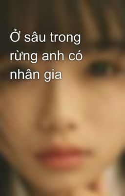 Ở sâu trong rừng anh có nhân gia