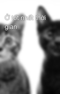 Ở tốt nhất thời gian