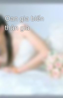 Oan gia biến thân gia