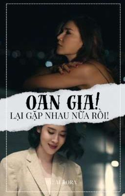 Oan Gia! Lại Gặp Nhau Nữa Rồi!