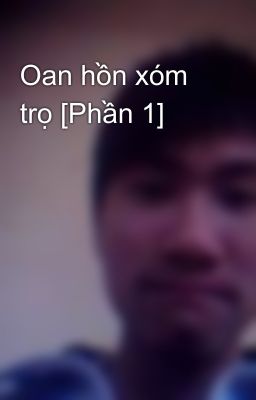 Oan hồn xóm trọ [Phần 1]