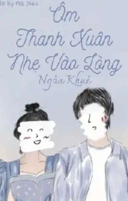 Ôm thanh xuân nhẹ vào lòng